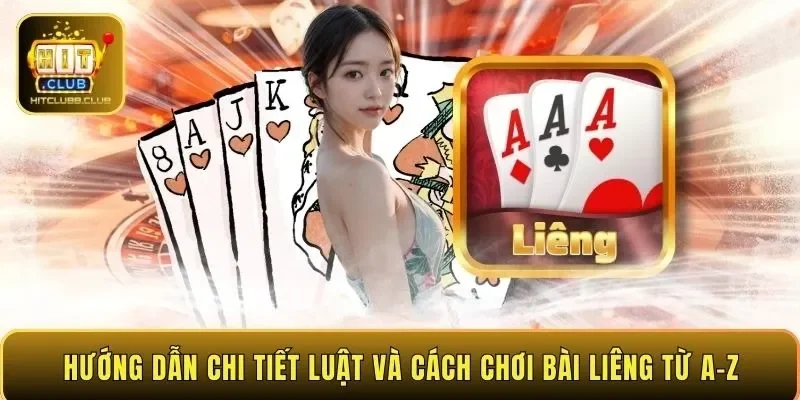 Hướng dẫn chi tiết luật và cách chơi bài Liêng từ A–Z
