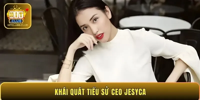 Khái quát tiểu sử CEO Jesyca